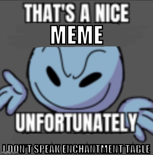 That’s a nick (blank) | MEME I DON’T SPEAK ENCHANTMENT TABLE | image tagged in that s a nick blank | made w/ Imgflip meme maker