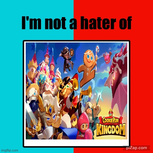 I’m Not A Hater Of Cookie Run: Kingdom | image tagged in cookie run kingdom | made w/ Imgflip meme maker