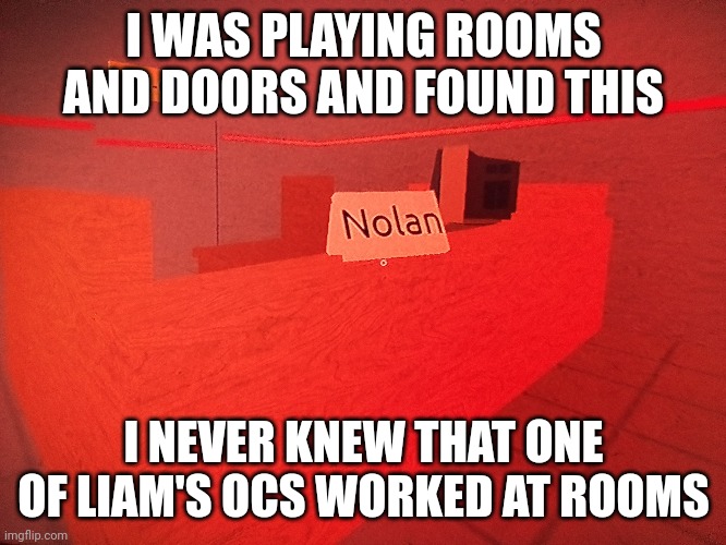 That's a nice easter egg | I WAS PLAYING ROOMS AND DOORS AND FOUND THIS; I NEVER KNEW THAT ONE OF LIAM'S OCS WORKED AT ROOMS | image tagged in rooms and doors,wow,oh wow are you actually reading these tags,liam,doors,rooms | made w/ Imgflip meme maker