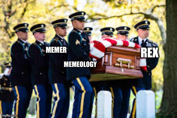 Rip my wing man respects in comments | MEMER; REX; MEMEOLOGY | made w/ Imgflip meme maker
