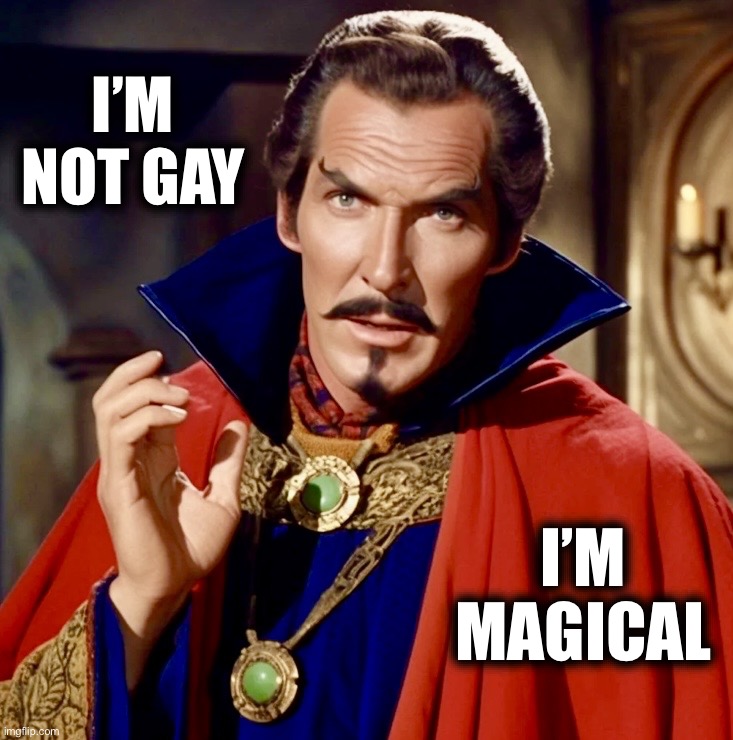 Dr. Vincent Strange | I’M NOT GAY; I’M MAGICAL | image tagged in doc price,vincent price,memes,doctor strange,wouldn't that make you gay,magical | made w/ Imgflip meme maker