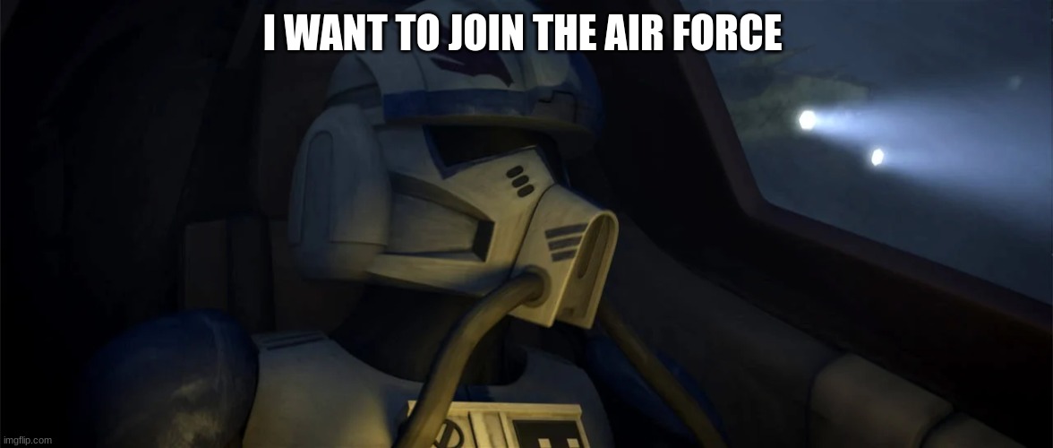 I WANT TO JOIN THE AIR FORCE | made w/ Imgflip meme maker