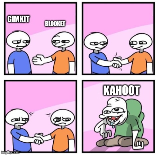 Acquired Taste | GIMKIT; BLOOKET; KAHOOT | image tagged in acquired taste | made w/ Imgflip meme maker