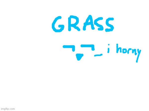 grassy is also a blue face | made w/ Imgflip meme maker