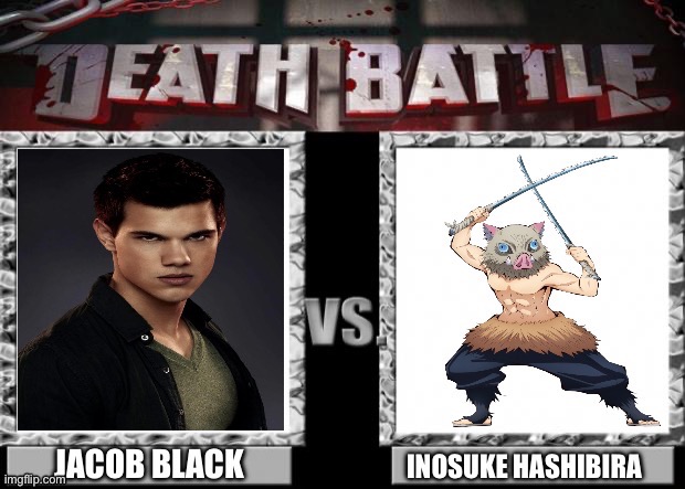 Jacob Black VS Inosuke Hashibira | image tagged in death battle | made w/ Imgflip meme maker