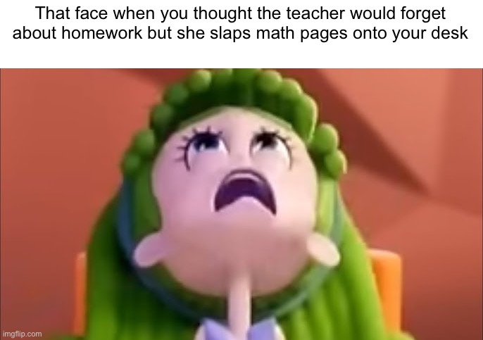 Nobody wants to do math hoe work that would take an hour to finish and an essay that would take another hour | That face when you thought the teacher would forget about homework but she slaps math pages onto your desk | image tagged in teacher,homework,math | made w/ Imgflip meme maker
