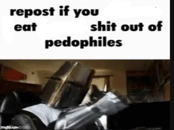 repost if you support beating the shit out of pedophiles | image tagged in repost if you support beating the shit out of pedophiles | made w/ Imgflip meme maker