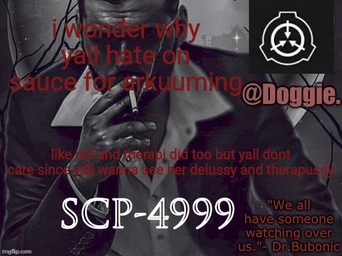 Doggies Announcement temp (SCP) | i wonder why yall hate on sauce for arkuuming; like del and therapi did too but yall dont care since yall wanna see her delussy and therapussy | image tagged in doggies announcement temp scp | made w/ Imgflip meme maker