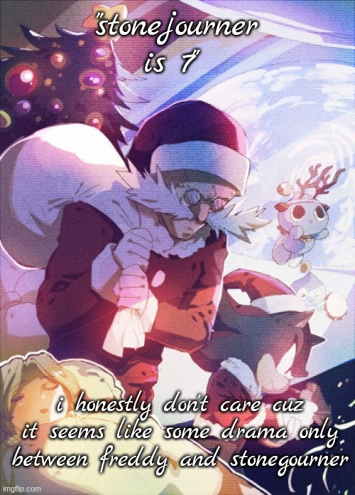 shit minor spelling mistake | "stonejourner is 7"; i honestly don't care cuz it seems like some drama only between freddy and stonegourner | image tagged in robotnik christmas | made w/ Imgflip meme maker