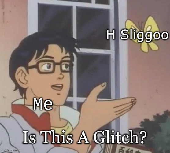 i was so confused when I watched Vintendo | H Sliggoo; Me; Is This A Glitch? | image tagged in memes,is this a pigeon | made w/ Imgflip meme maker