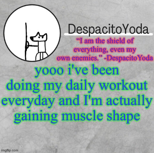just shows that you dont need equipment to work out | yooo i've been doing my daily workout everyday and I'm actually gaining muscle shape | image tagged in despacitoyoda s shield oc temp thank suga d | made w/ Imgflip meme maker