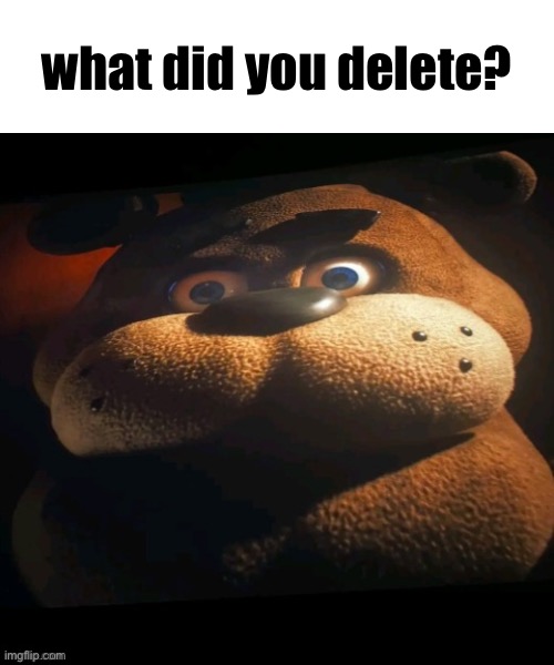 what did you delete? | made w/ Imgflip meme maker