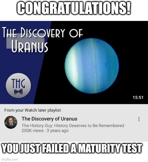 What are you laughing at? | CONGRATULATIONS! YOU JUST FAILED A MATURITY TEST | image tagged in funny memes | made w/ Imgflip meme maker