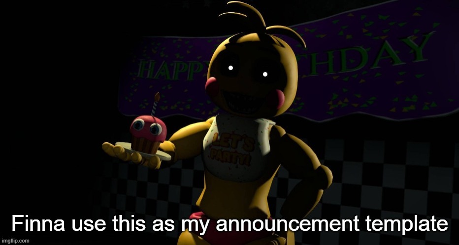 Toy Chica | Finna use this as my announcement template | image tagged in toy chica | made w/ Imgflip meme maker