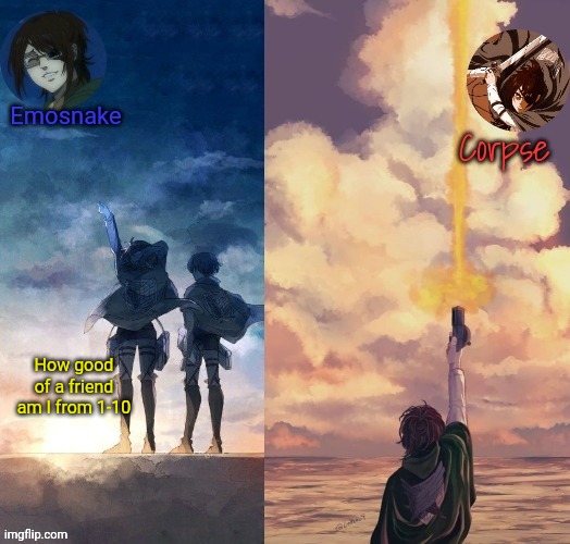 Shared Hange template | How good of a friend am I from 1-10 | image tagged in shared hange template | made w/ Imgflip meme maker