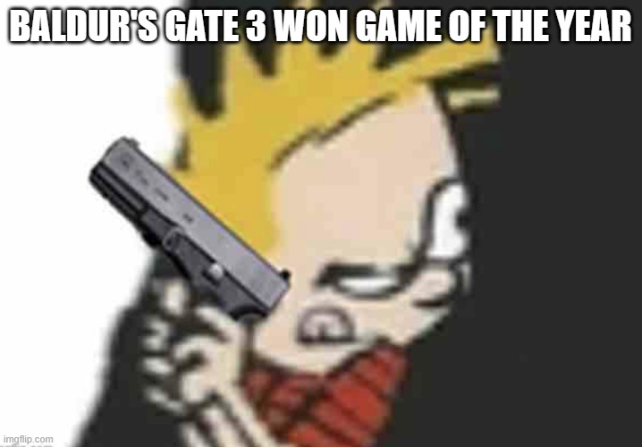 Calvin gun | BALDUR'S GATE 3 WON GAME OF THE YEAR | image tagged in calvin gun | made w/ Imgflip meme maker