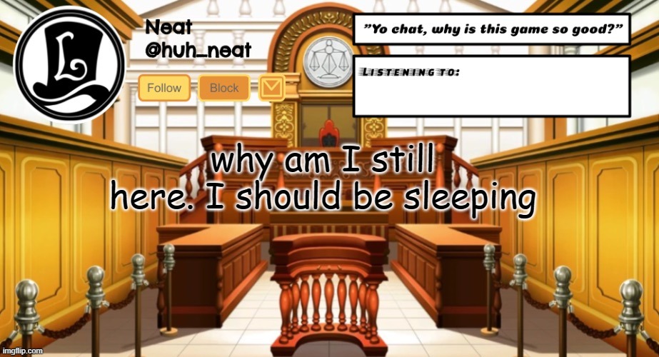 Huh_neat announcement template | why am I still here. I should be sleeping | image tagged in huh_neat announcement template | made w/ Imgflip meme maker