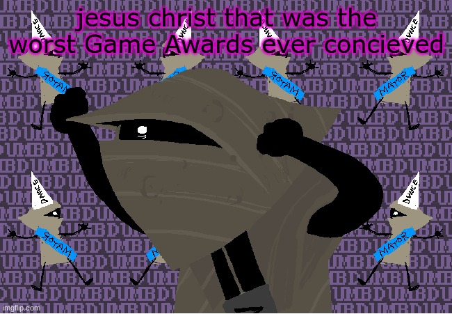 me fr | jesus christ that was the worst Game Awards ever concieved | image tagged in me fr | made w/ Imgflip meme maker