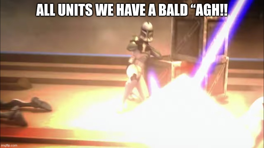 ALL UNITS WE HAVE A BALD “AGH!! | made w/ Imgflip meme maker