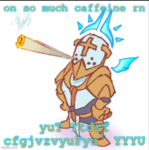 COLA | on so much caffeine rn; yuT Ytdrf cfgjvzvyuFyu` YYYU | image tagged in gabe smork | made w/ Imgflip meme maker