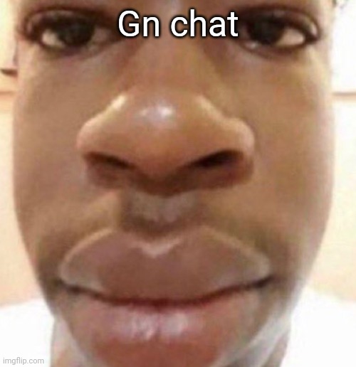 Goofy ahh man | Gn chat | image tagged in goofy ahh man | made w/ Imgflip meme maker