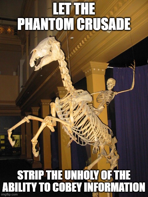 LET THE PHANTOM CRUSADE STRIP THE UNHOLY OF THE ABILITY TO COBEY INFORMATION | made w/ Imgflip meme maker