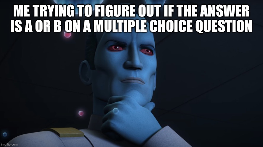 Decisions | ME TRYING TO FIGURE OUT IF THE ANSWER IS A OR B ON A MULTIPLE CHOICE QUESTION | image tagged in funny,star wars | made w/ Imgflip meme maker