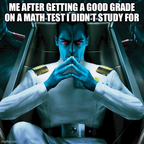 Good grades | ME AFTER GETTING A GOOD GRADE ON A MATH TEST I DIDN’T STUDY FOR | image tagged in funny,star wars | made w/ Imgflip meme maker