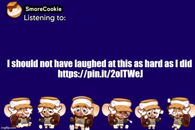 SmoreCookie announcement template v2 (thanks Banditos) | I should not have laughed at this as hard as I did 
https://pin.it/2olTWeJ | image tagged in smorecookie announcement template v2 thanks banditos | made w/ Imgflip meme maker