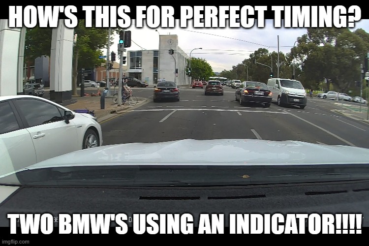 HOW'S THIS FOR PERFECT TIMING? TWO BMW'S USING AN INDICATOR!!!! | made w/ Imgflip meme maker