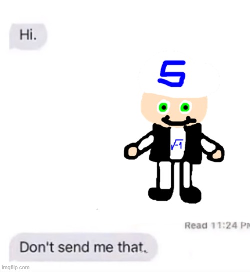 Don't send me that. | made w/ Imgflip meme maker