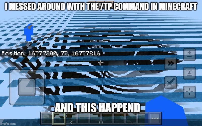 I MESSED AROUND WITH THE /TP COMMAND IN MINECRAFT; AND THIS HAPPEND | made w/ Imgflip meme maker