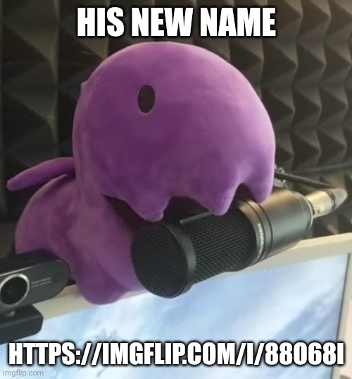 HIS NEW NAME; HTTPS://IMGFLIP.COM/I/88O68I | made w/ Imgflip meme maker