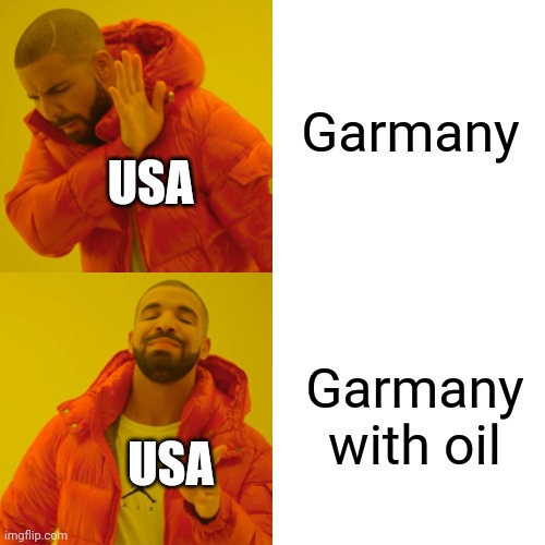 Ah yes, oil | Garmany; USA; Garmany with oil; USA | image tagged in memes,drake hotline bling,usa,oil | made w/ Imgflip meme maker