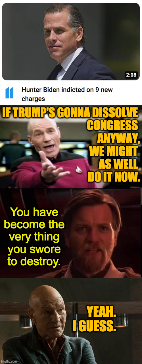 When in Rome. | IF TRUMP'S GONNA DISSOLVE 
CONGRESS 
ANYWAY,
WE MIGHT 
AS WELL 
DO IT NOW. You have
become the
very thing
you swore
to destroy. YEAH.
I GUESS. | image tagged in startrek,republicans,you have become the very thing you swore to destroy,memes | made w/ Imgflip meme maker