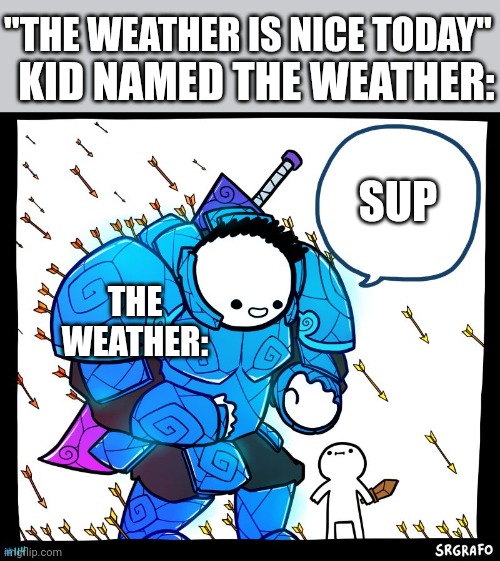 Wholesome Protector | "THE WEATHER IS NICE TODAY"; KID NAMED THE WEATHER:; SUP; THE WEATHER: | image tagged in wholesome protector,memes,nice guy,weather | made w/ Imgflip meme maker