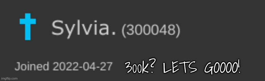 Hey y'all. Just poppin in here to thank y'all for 300k! Didn't think i'd get this far. | 300k? LETS GOOOO! | made w/ Imgflip meme maker