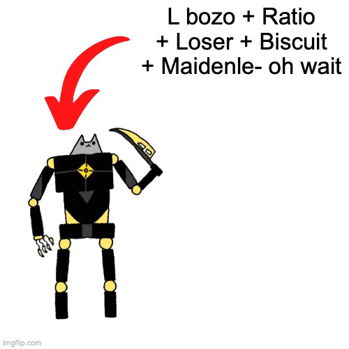 L bozo + Ratio + Loser + Biscuit + Maidenle- oh wait | made w/ Imgflip meme maker