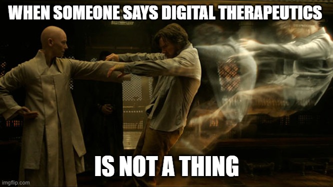 doctor strange ancient one | WHEN SOMEONE SAYS DIGITAL THERAPEUTICS; IS NOT A THING | image tagged in doctor strange ancient one | made w/ Imgflip meme maker