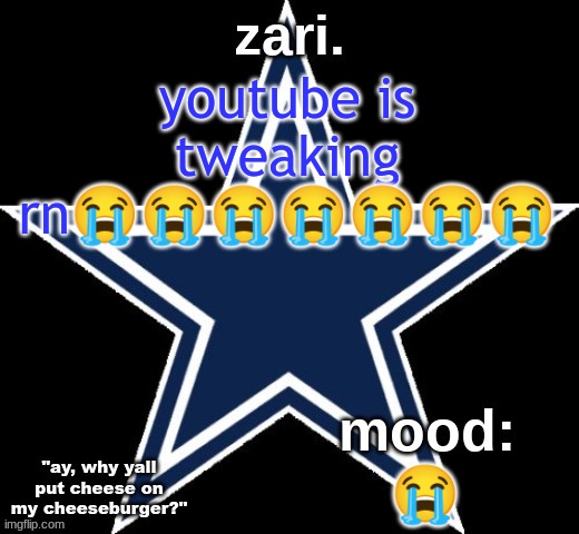 zari.'s Dallas Cowboys announcement temp | youtube is tweaking rn😭😭😭😭😭😭😭; 😭 | image tagged in zari 's dallas cowboys announcement temp | made w/ Imgflip meme maker