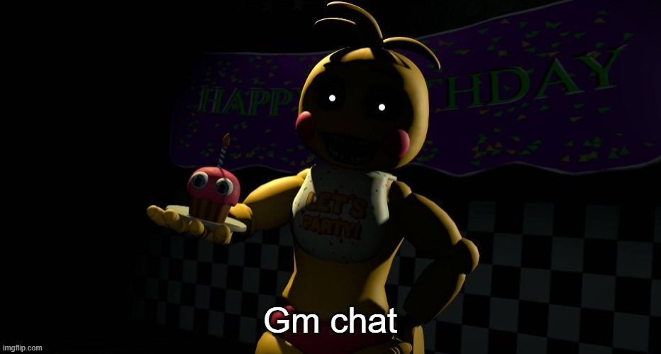 Toy Chica | Gm chat | image tagged in toy chica | made w/ Imgflip meme maker