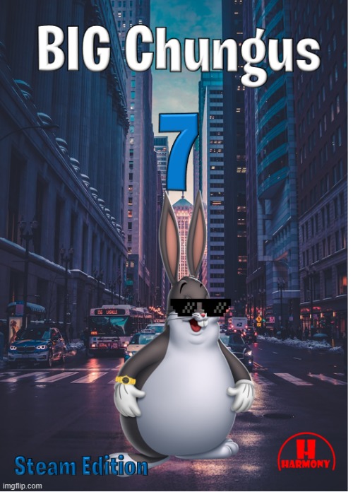 Big Chungus 7 is out | image tagged in big chungus | made w/ Imgflip meme maker