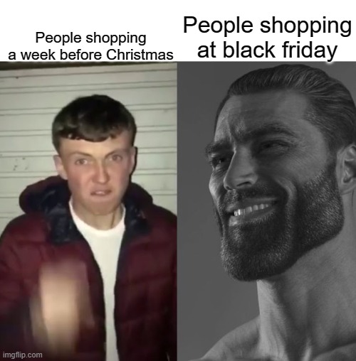 that was my family irl lol | People shopping a week before Christmas; People shopping at black friday | image tagged in average fan vs average enjoyer,black friday | made w/ Imgflip meme maker