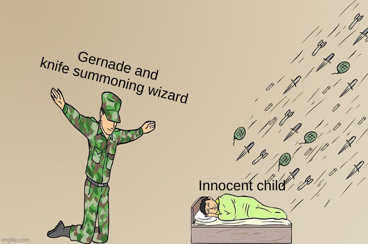 Soldier not protecting child | Gernade and knife summoning wizard; Innocent child | image tagged in soldier not protecting child | made w/ Imgflip meme maker