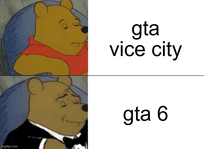 gta vc v2 | gta vice city; gta 6 | image tagged in memes,tuxedo winnie the pooh,gta,gta 6,gta vice city | made w/ Imgflip meme maker