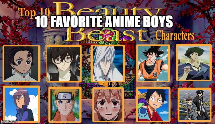 top 10 favorite anime boys | 10 FAVORITE ANIME BOYS | image tagged in top 10 beauty and the beast characters,anime,the boys,tanjiro,pokemon,zombie | made w/ Imgflip meme maker
