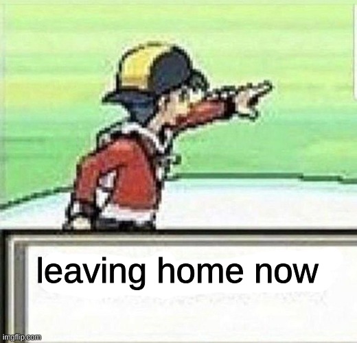 eh there's worse | leaving home now | image tagged in go fuck yourself | made w/ Imgflip meme maker