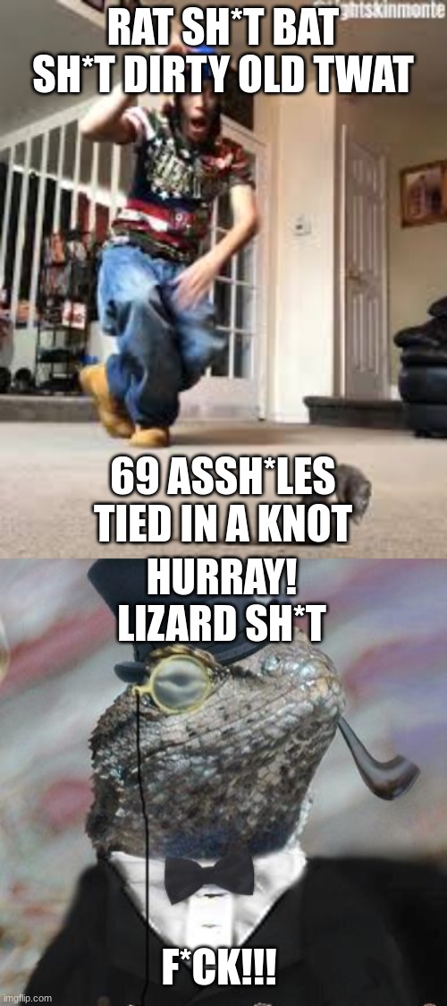 Poetry in slow motion | RAT SH*T BAT SH*T DIRTY OLD TWAT; 69 ASSH*LES TIED IN A KNOT; HURRAY! LIZARD SH*T; F*CK!!! | image tagged in oh shit a rat,lizard squad | made w/ Imgflip meme maker