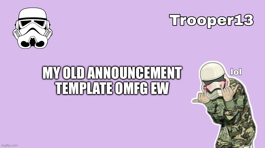 Brother what was i doing | MY OLD ANNOUNCEMENT TEMPLATE OMFG EW | image tagged in t13 formal announcement template | made w/ Imgflip meme maker