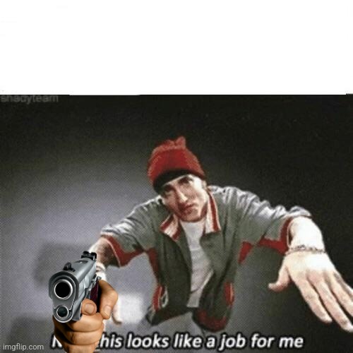 Now this looks like a job for me | image tagged in now this looks like a job for me | made w/ Imgflip meme maker